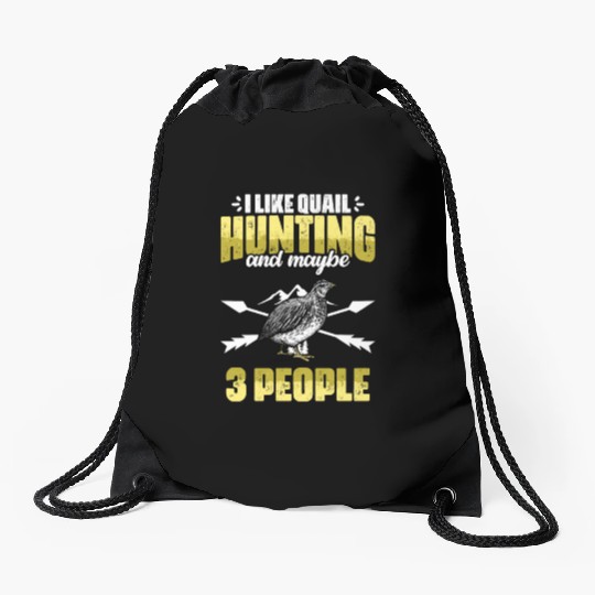 Funny I Like Quail Hunting And Maybe 3 People Drawstring Bags
