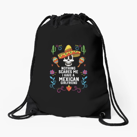 Nothing Scares Me I Have A Mexican Girlfriend Drawstring Bags