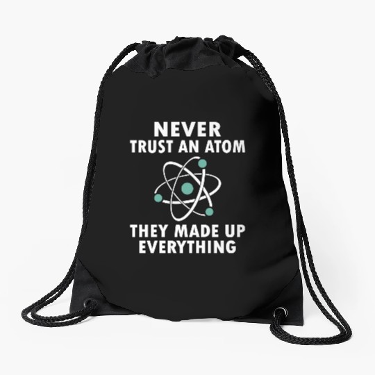 Never Trust An Atom Drawstring Bags