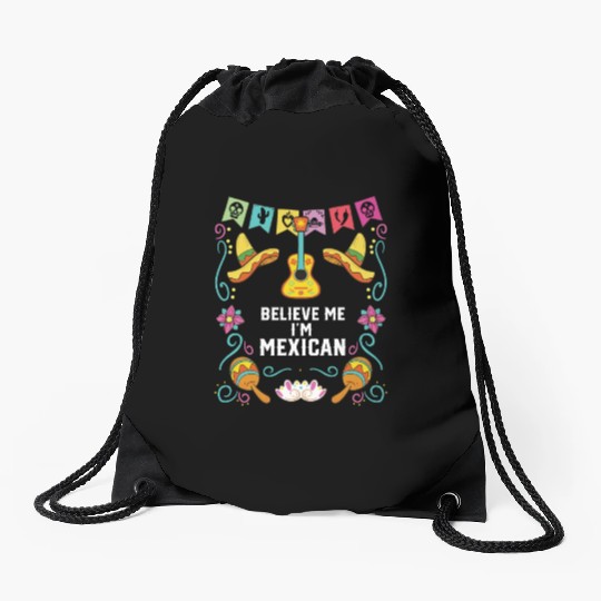 Believe Me I'm Mexican Life Mexico Pride Country Drawstring Bags