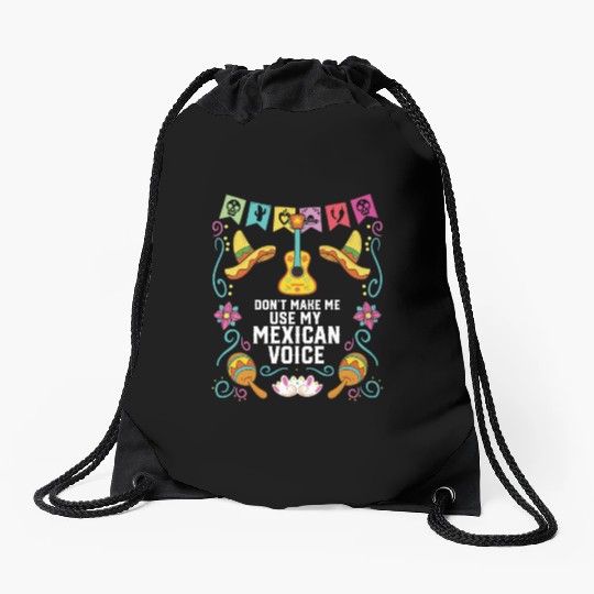 Don't Make Me Use My Mexican Voice Mexico Pride Drawstring Bags
