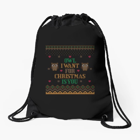 OWL I WANT FOR CHRISTMAS IS YOU UGLY SWEATER Drawstring Bags