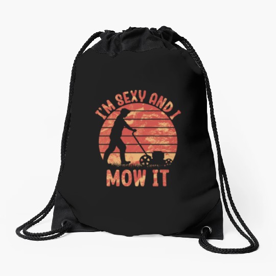 I'm Sexy and I Mow It Lawn Mowing Gardening Lover Drawstring Bags