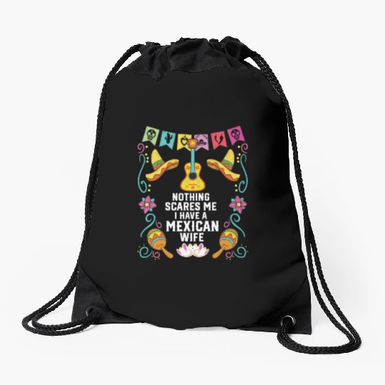 Nothing Scares Me I Have a Mexican Wife Mexico Drawstring Bags