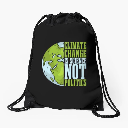 Climate Change Is Science Not Politics Environment Drawstring Bags