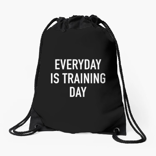 Everyday Is Training Day - Popular Gym Workout Quo Drawstring Bags