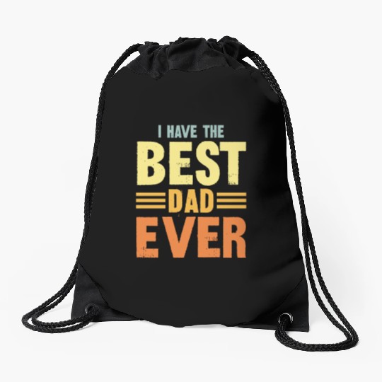 I Have The Best Dad Ever Drawstring Bags