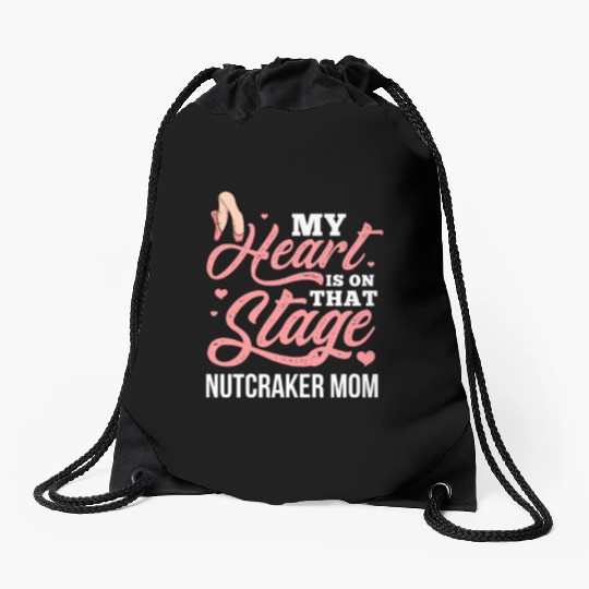 My Heart Is On That Stage Nutcracker Mom Drawstring Bags