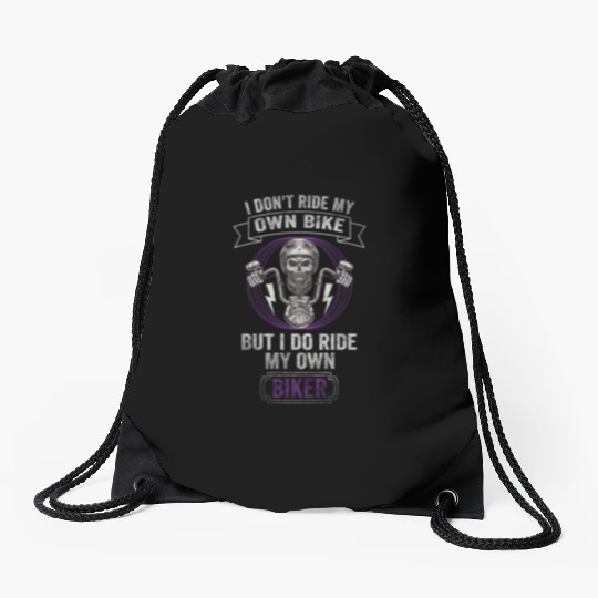 Don't Ride My Own Bike, But I Do Ride My Own Biker Drawstring Bags