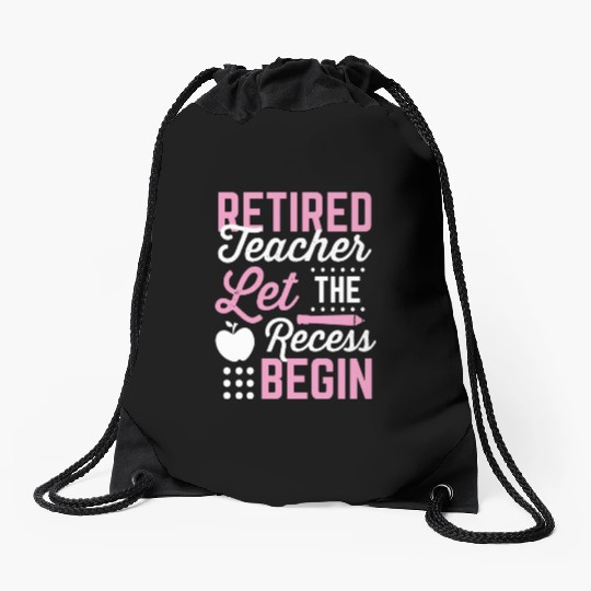 Retired Teacher Let Recess Begin Retirement Gift Drawstring Bags