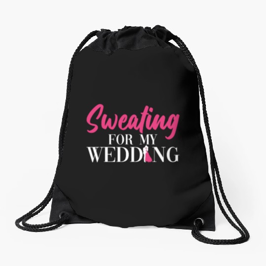 Sweating For My Wedding - Bride Bachelorette Party Drawstring Bags