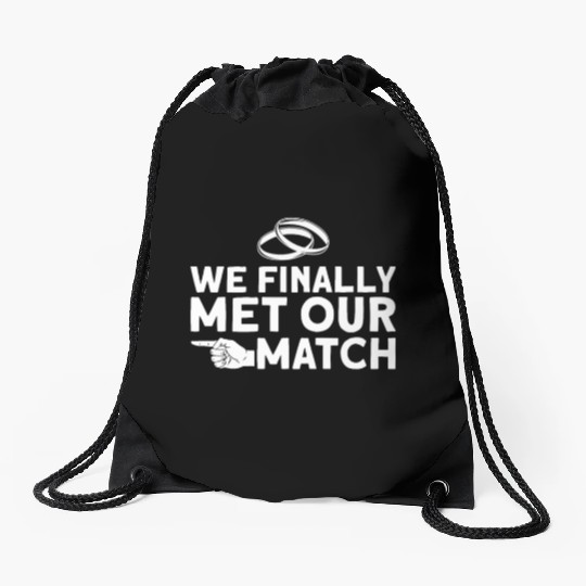 We Finally Met Our Match - Bride Groom Matching Drawstring Bags