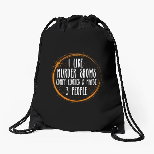 I Like Murder Shows Comfy Clothes And 3 People Drawstring Bags