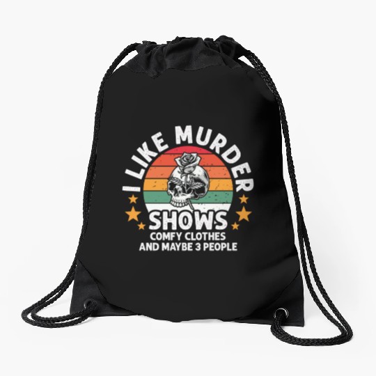 I Like Murder Shows Comfy Clothes And 3 People Drawstring Bags