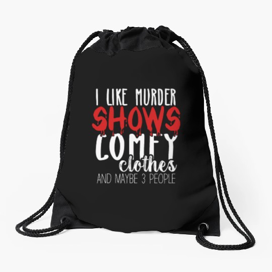 I Like Murder Shows Comfy Clothes And 3 People Drawstring Bags