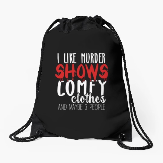 I Like Murder Shows Comfy Clothes And 3 People Drawstring Bags