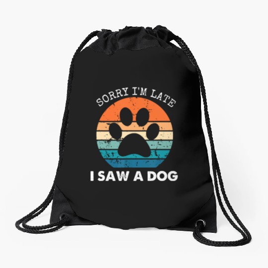 Retro Vintage Sorry I'm Late I Saw A Dog Dogs Love Drawstring Bags