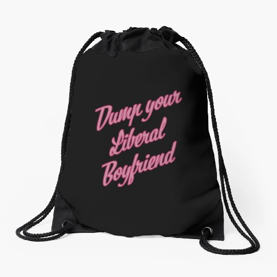 Dump Your Liberal Boyfriend Drawstring Bags