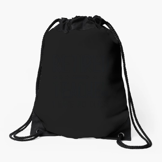 Retired Teacher I Have No Class Drawstring Bags