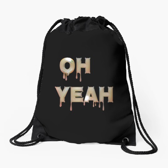 Oh yeah Drawstring Bags
