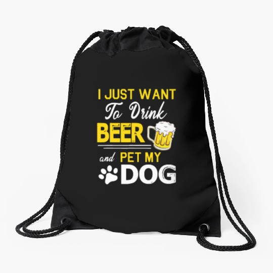 I Just Want To Drink Beer And Pet My Dog Drawstring Bags