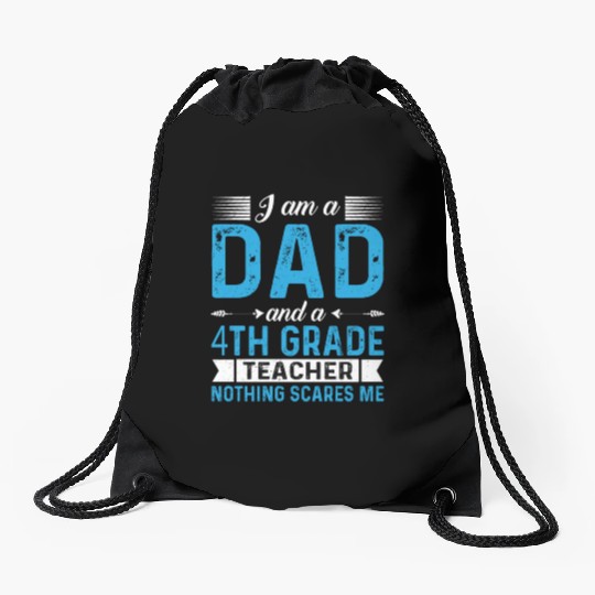 I Am A Dad And A 4th Grade Teacher Drawstring Bags