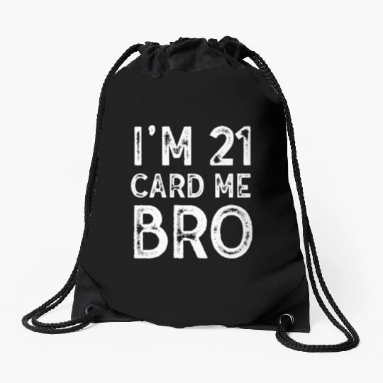 I'm 21 Card Me Bro 21 Years Old 21st Birthday Drawstring Bags
