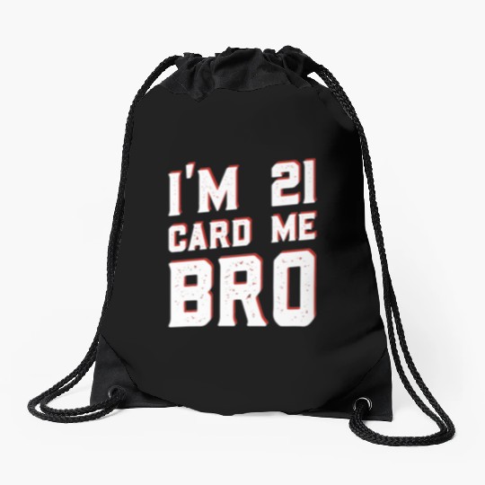 I'm 21 Card Me Bro 21 Years Old 21st Birthday Drawstring Bags