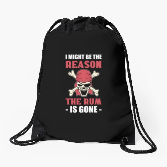 I Might Be The Reason The Rum Is Gone Pirates Drawstring Bags