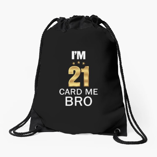 I'm 21 Card Me Bro 21 Years Old 21st Birthday Drawstring Bags