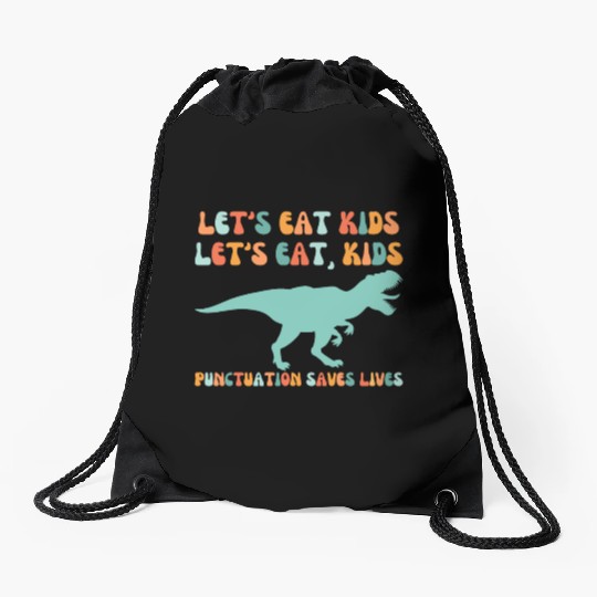 Let's Eat Kids Punctuation Saves Lives Drawstring Bags