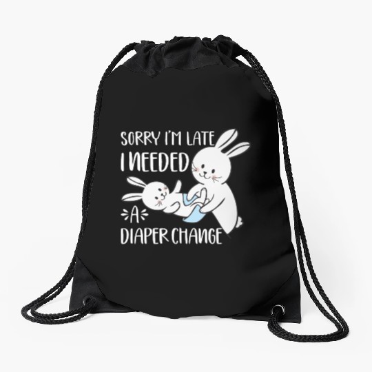 Sorry I'm Late I Needed A Diaper Change Funny Drawstring Bags