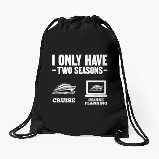I Only Have Two Seasons Cruise Cruise Planning Drawstring Bags