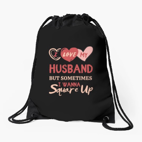 I Love My Husband But Sometimes I Wanna Square Up Drawstring Bags