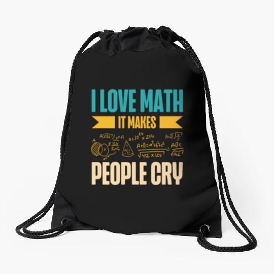I Love Math It Makes People Cry Math Teacher Drawstring Bags