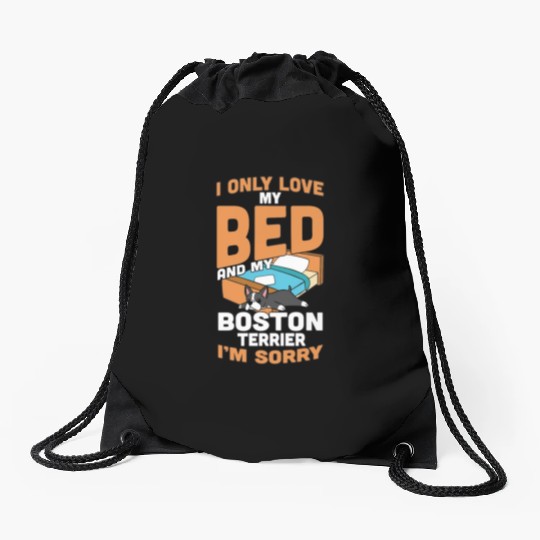 I Only Love My Bed And My Boston Terrier Drawstring Bags