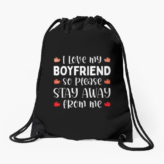 I Love My Boyfriend So Please Stay Away From Me Fu Drawstring Bags