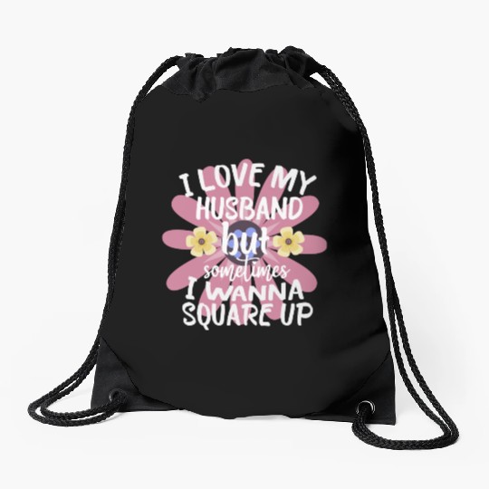 I Love My Husband But Sometimes I Wanna square up Drawstring Bags