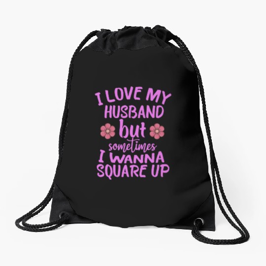 I Love My Husband But Sometimes I Wanna square up Drawstring Bags