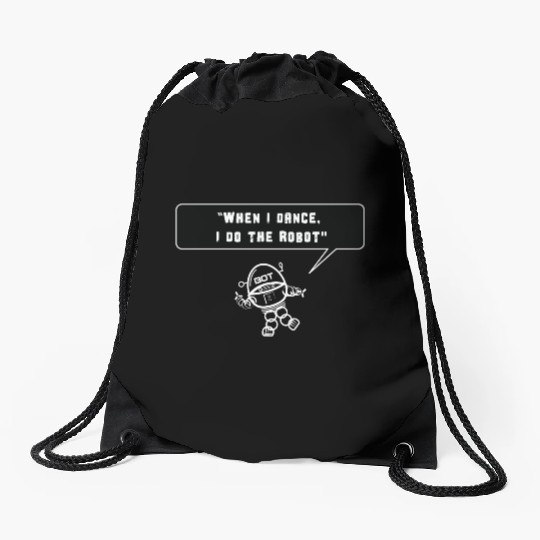 Robot - When I Dance I do the Robot Drawstring Bags