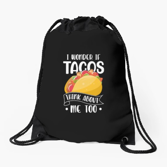 I Wonder If Tacos Think About Me Too Funny Food Lo Drawstring Bags