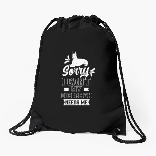 Sorry I Can't My Doberman Needs Me Puppy Pet Dog Drawstring Bags