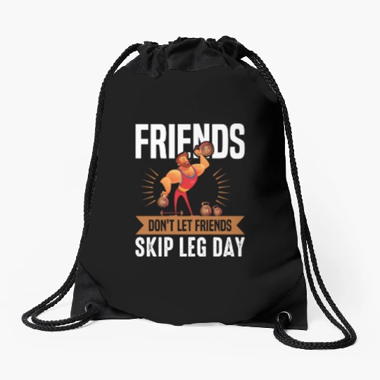 Funny Don't Let Friends Skip Leg Day For Gym Rats Drawstring Bags