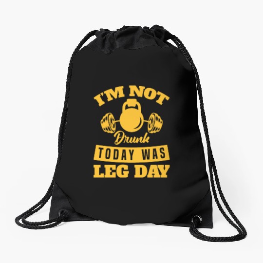 Funny Im Not Drunk Today Was Leg Day For Gym Lover Drawstring Bags