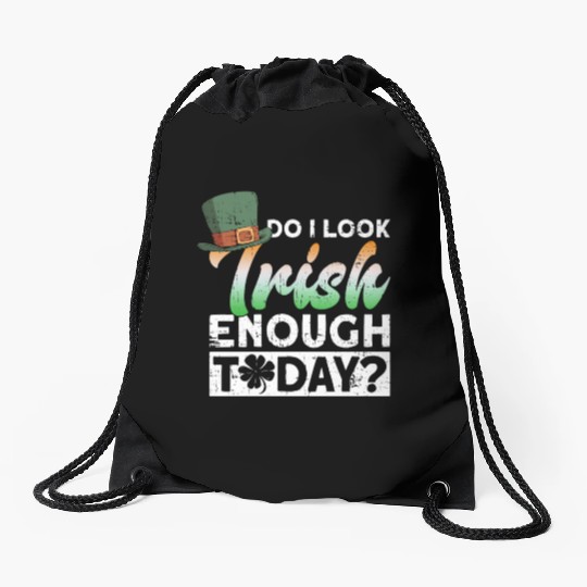 Do I Look Irish Enough Today? - St Patricks Day Drawstring Bags