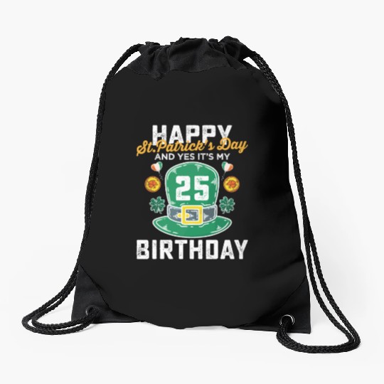 Happy St Patricks Day And Yes Its My 25th Birthday Drawstring Bags