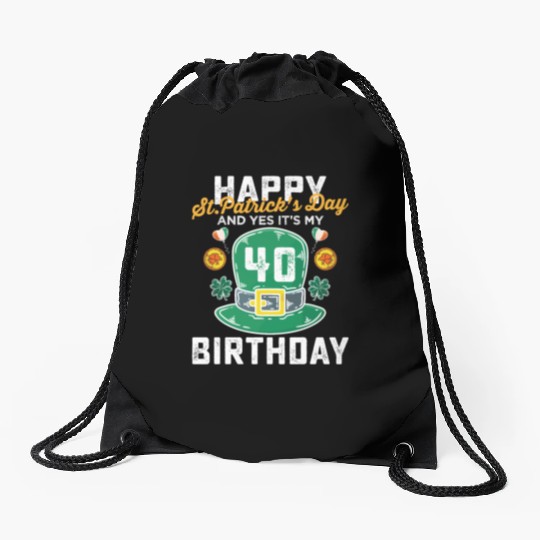 Happy St Patricks Day And Yes Its My 40th Birthday Drawstring Bags