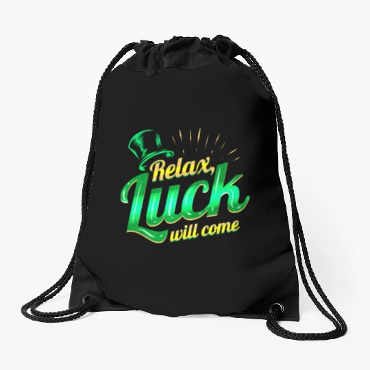 Relax - Luck Will Come On St Patricks Day Drawstring Bags