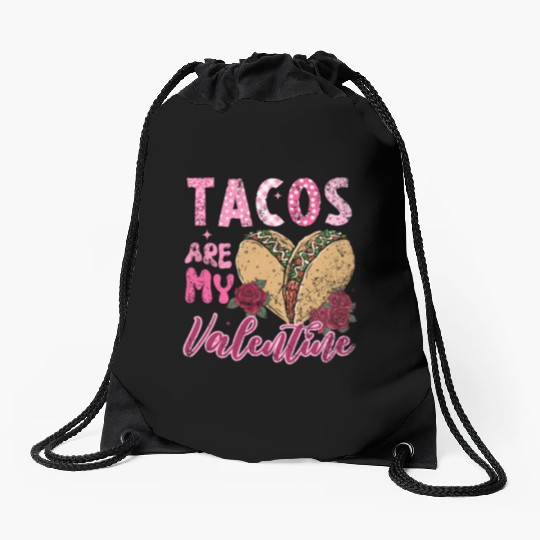 Tacos Are My Valentine I Love Tacos Valentines Day Drawstring Bags