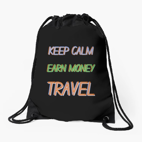 keep Calm, earn money and TRAVEL Drawstring Bags